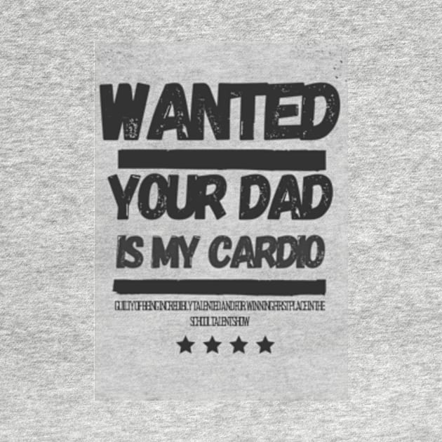 Your Dad Is My Cardio T-Shirt by MoGaballah